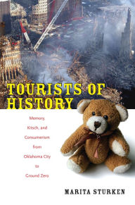 Title: Tourists of History: Memory, Kitsch, and Consumerism from Oklahoma City to Ground Zero / Edition 1, Author: Marita Sturken