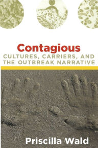 Title: Contagious: Cultures, Carriers, and the Outbreak Narrative, Author: Priscilla Wald