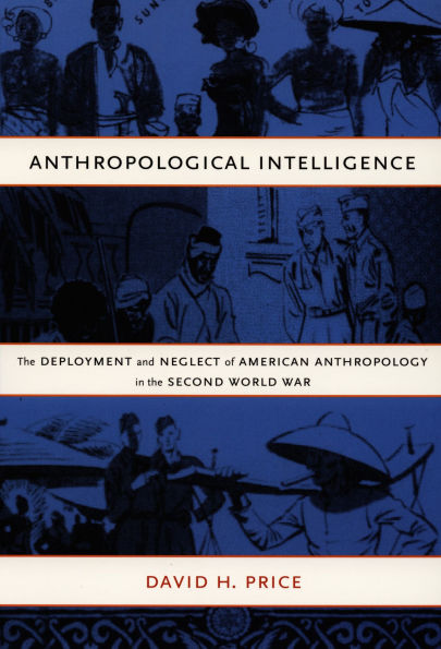 Anthropological Intelligence: The Deployment and Neglect of American Anthropology in the Second World War