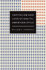 Title: Capitalism and Christianity, American Style, Author: William E Connolly