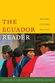 Title: The Ecuador Reader: History, Culture, Politics, Author: Carlos de la Torre