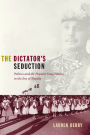 The Dictator's Seduction: Politics and the Popular Imagination in the Era of Trujillo