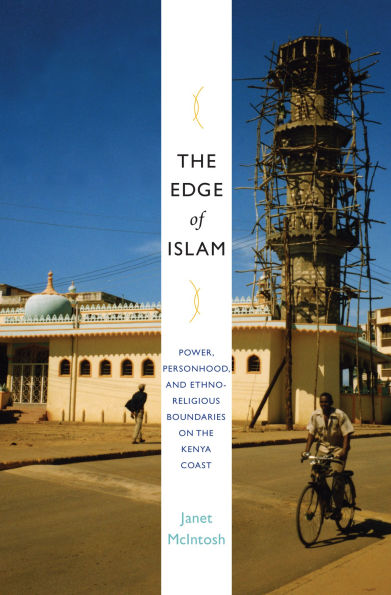 The Edge of Islam: Power, Personhood, and Ethnoreligious Boundaries on the Kenya Coast