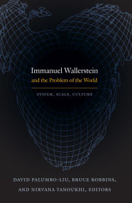 Immanuel Wallerstein and the Problem of the World: System, Scale, Culture
