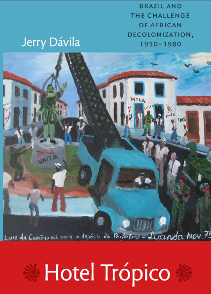 Hotel Trópico: Brazil and the Challenge of African Decolonization, 1950-1980