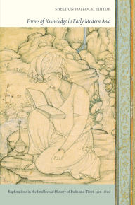 Title: Forms of Knowledge in Early Modern Asia: Explorations in the Intellectual History of India and Tibet, 1500-1800, Author: Sheldon Pollock