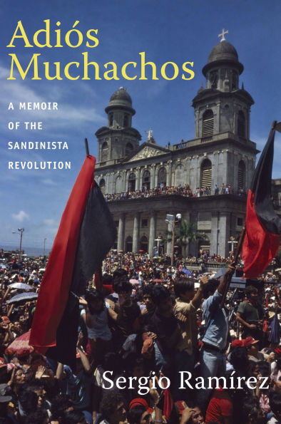 Adiós Muchachos: A Memoir of the Sandinista Revolution