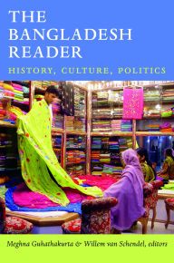 Title: The Bangladesh Reader: History, Culture, Politics, Author: Meghna Guhathakurta