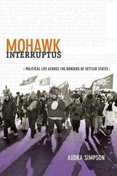 Mohawk Interruptus: Political Life Across the Borders of Settler States