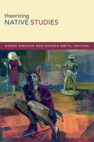 Title: Theorizing Native Studies, Author: Audra Simpson