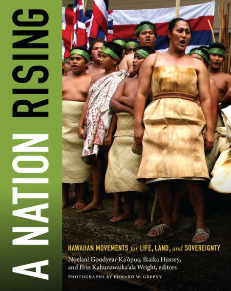 A Nation Rising: Hawaiian Movements for Life, Land, and Sovereignty