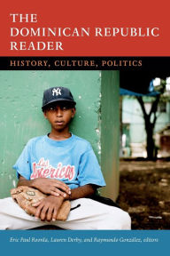 Title: The Dominican Republic Reader: History, Culture, Politics, Author: Eric Paul Roorda