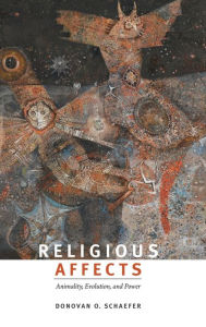 Title: Religious Affects: Animality, Evolution, and Power, Author: Donovan O Schaefer