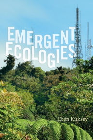 Title: Emergent Ecologies, Author: Eben Kirksey