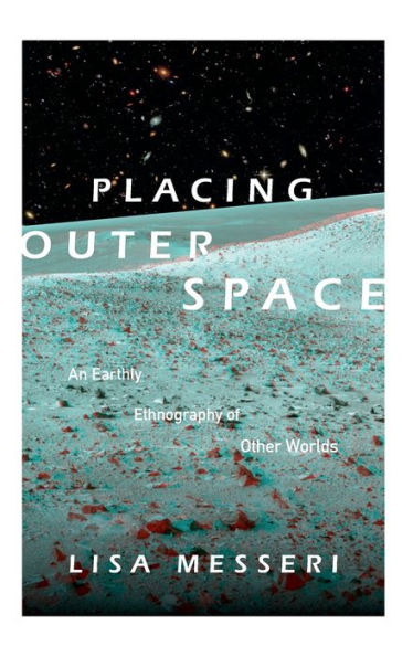 Placing Outer Space: An Earthly Ethnography of Other Worlds