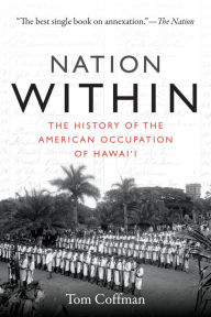 Title: Nation Within: The History of the American Occupation of Hawai'i, Author: Tom Coffman