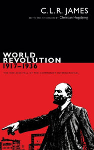 Title: World Revolution, 1917-1936: The Rise and Fall of the Communist International, Author: C. L. R. James