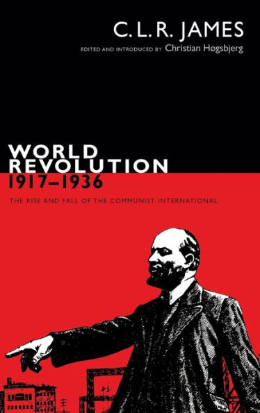 World Revolution, 1917-1936: The Rise and Fall of the Communist International
