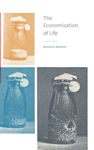 Title: The Economization of Life, Author: Michelle Murphy