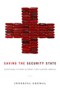 Title: Saving the Security State: Exceptional Citizens in Twenty-First-Century America, Author: Inderpal Grewal