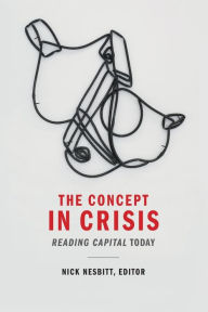 Title: The Concept in Crisis: Reading Capital Today, Author: Nick Nesbitt