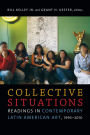 Collective Situations: Readings in Contemporary Latin American Art, 1995-2010