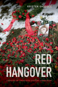 Title: Red Hangover: Legacies of Twentieth-Century Communism, Author: Kristen Ghodsee