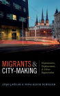 Migrants and City-Making: Dispossession, Displacement, and Urban Regeneration