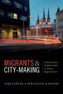 Migrants and City-Making: Dispossession, Displacement, and Urban Regeneration