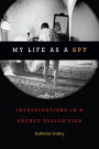 My Life as a Spy: Investigations in a Secret Police File