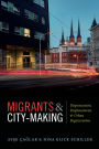 Migrants and City-Making: Dispossession, Displacement, and Urban Regeneration