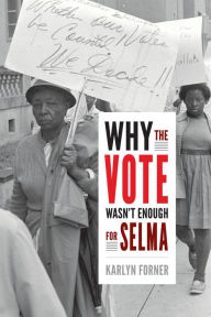Title: Why the Vote Wasn't Enough for Selma, Author: Karlyn Forner