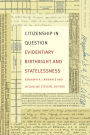 Citizenship in Question: Evidentiary Birthright and Statelessness