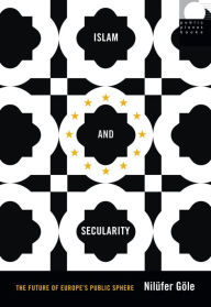 Title: Islam and Secularity: The Future of Europe's Public Sphere, Author: Nilüfer Göle