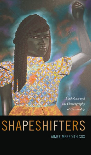 Shapeshifters: Black Girls and the Choreography of Citizenship
