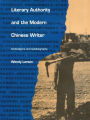 Literary Authority and the Modern Chinese Writer: Ambivalence and Autobiography