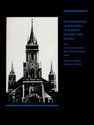 Title: Protestantism and Politics in Eastern Europe and Russia: The Communist and Post-Communist Eras, Author: Sabrina P. Ramet