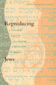 Title: Reproducing Jews: A Cultural Account of Assisted Conception in Israel, Author: Susan Martha Kahn