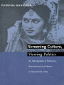 Screening Culture, Viewing Politics: An Ethnography of Television, Womanhood, and Nation in Postcolonial India