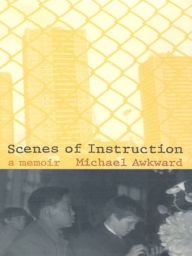 Title: Scenes of Instruction: A Memoir, Author: Michael Awkward