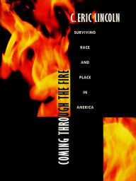 Title: Coming through the Fire: Surviving Race and Place in America, Author: C. Eric Lincoln