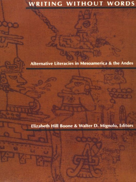 Writing Without Words: Alternative Literacies in Mesoamerica and the Andes