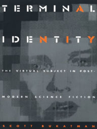 Title: Terminal Identity: The Virtual Subject in Postmodern Science Fiction, Author: Scott Bukatman