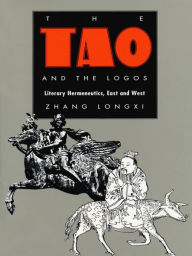 Title: The Tao and the Logos: Literary Hermeneutics, East and West, Author: Longxi Zhang