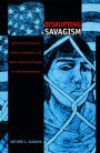 Disrupting Savagism: Intersecting Chicana/o, Mexican Immigrant, and Native American Struggles for Self-Representation