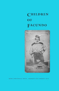 Title: Children of Facundo: Caudillo and Gaucho Insurgency during the Argentine State-Formation Process (La Rioja, 1853-1870), Author: Ariel de la Fuente