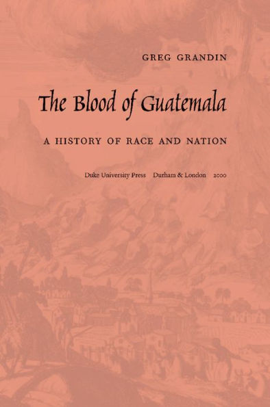 The Blood of Guatemala: A History of Race and Nation