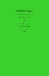 Title: Wedded to the Land?: Gender, Boundaries, and Nationalism in Crisis, Author: Mary N. Layoun