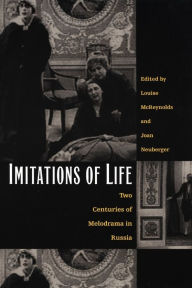 Title: Imitations of Life: Two Centuries of Melodrama in Russia, Author: Louise McReynolds