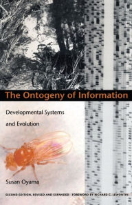 Title: The Ontogeny of Information: Developmental Systems and Evolution, Author: Susan Oyama